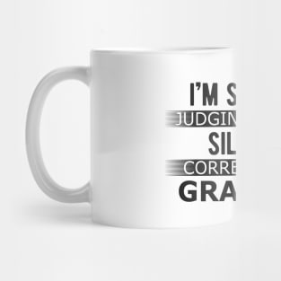 Grammar - I'm silently judging you for silently correcting my grammar Mug